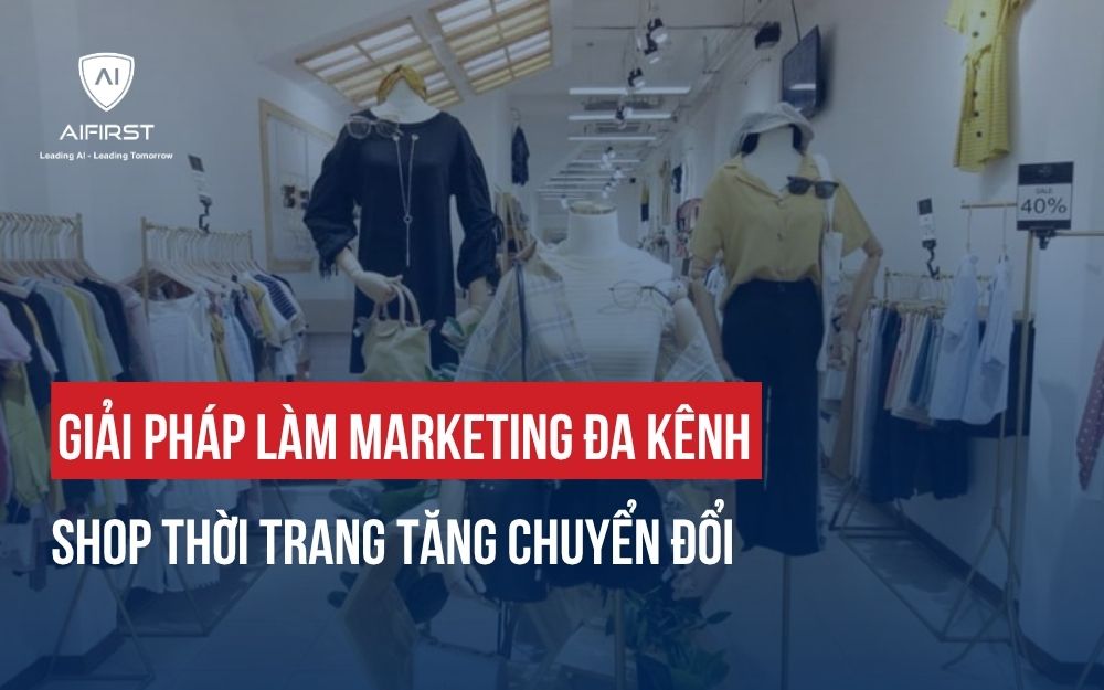 7 BƯỚC XÂY DỰNG CHIẾN LƯỢC MARKETING ĐA KÊNH SHOP THỜI TRANG